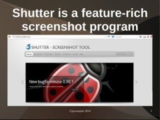©jaysonijalo 2014 3
Shutter is a feature-rich
screenshot program
 