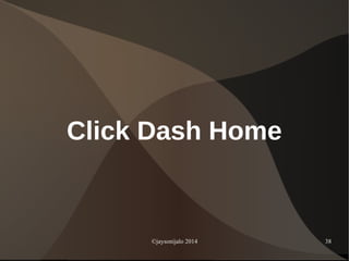 ©jaysonijalo 2014 38
Click Dash Home
 