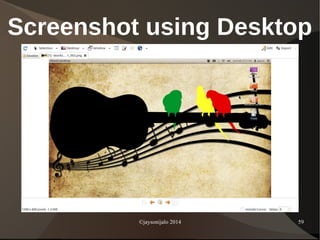 ©jaysonijalo 2014 59
Screenshot using Desktop
 