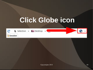 ©jaysonijalo 2014 68
Click Globe icon
 
