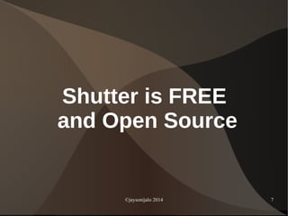 ©jaysonijalo 2014 7
Shutter is FREE
and Open Source
 