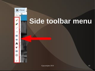 ©jaysonijalo 2014 82
Side toolbar menu
 