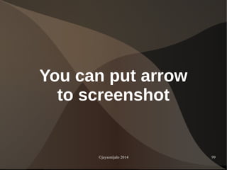 ©jaysonijalo 2014 99
You can put arrow
to screenshot
 