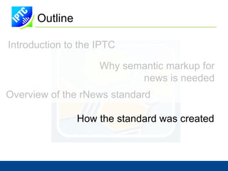 Outline Introduction to the IPTC Why semantic markup for 