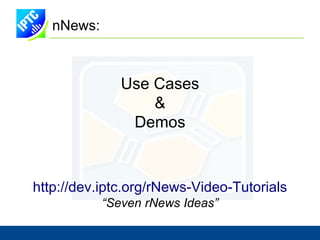 rNews: Design Strategy Use Controlled  Vocabularies to Minimize number Of objects and properties cv.iptc.org/newscodes/ format / cv.iptc.org/newscodes/ audiocodec / cv.iptc.org/newscodes/ videocodec / cv.iptc.org/newscodes/ mediatype / 