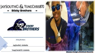JaySouthG Website
YungChris870 Website
Sticky Brothers
 
