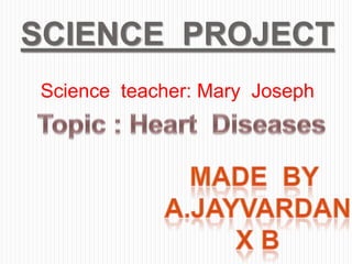 SCIENCE PROJECT
Science teacher: Mary Joseph
 