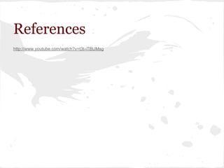 References
http://www.youtube.com/watch?v=t3t-iTBUMsg
 