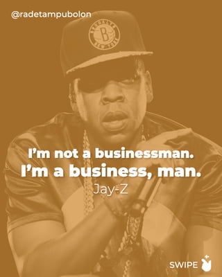 I'm not a business. I'm a business, man.