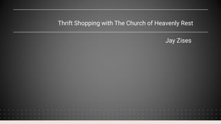 Thrift Shopping with The Church of Heavenly Rest
Jay Zises
 