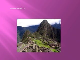 Machu Pichu...!!