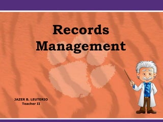Records
Management
JAZER B. LEUTERIO
Teacher II
 