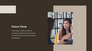 Futuretense isa verb formwhich is
marked by time (tense). The future tense
is used for actionsin a time which hasnot
yet happened.
Future Tense
WWW.JAZERA.COM
 