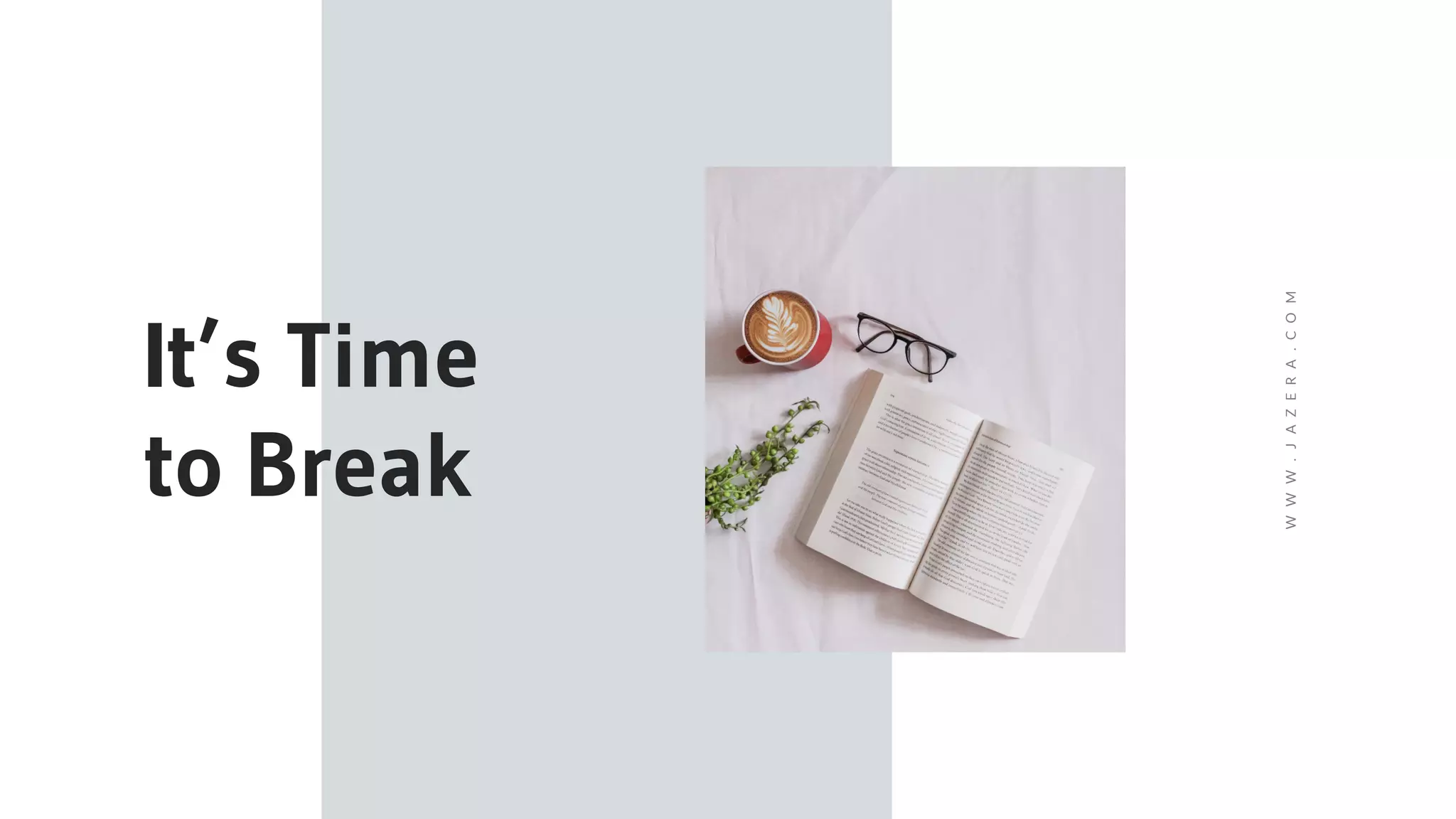 It’s Time
to Break
WWW.JAZERA.COM
 