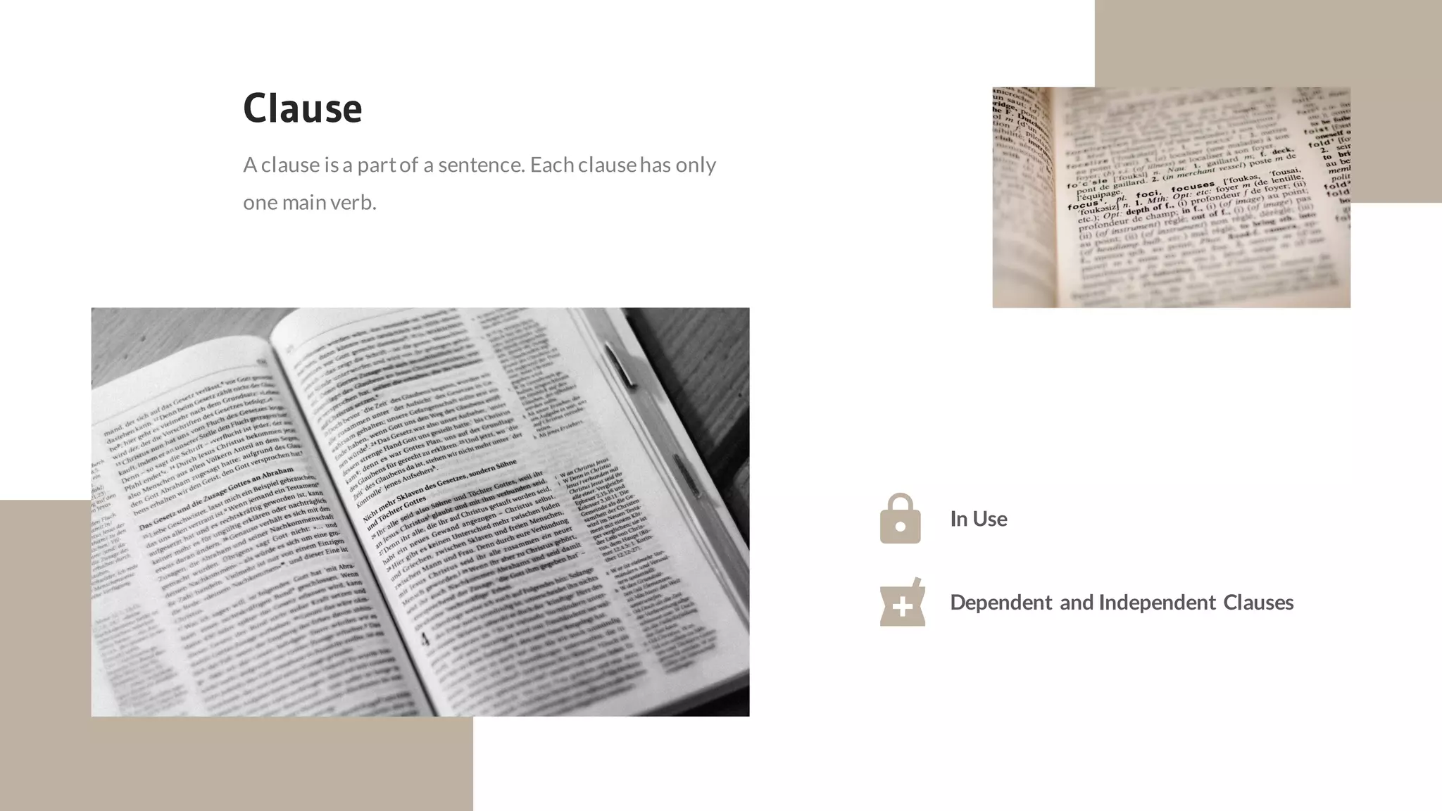 A clause isa partof a sentence. Each clausehas only
one main verb.
Clause
Dependent and Independent Clauses
In Use
 