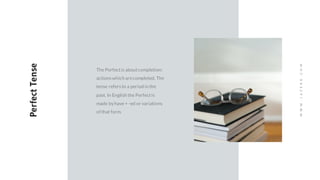 PerfectTense
The Perfectis aboutcompletion:
actionswhich arecompleted. The
tense refersto a period in the
past. In English the Perfectis
made byhave + -ed or variations
of that form.
WWW.JAZERA.COM
 