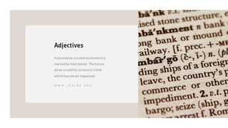 Futuretense isa verb formwhich is
marked by time (tense). The future
tense isused for actionsin a time
which hasnotyet happened.
Adjectives
W W W . J A Z E R A . C O M
 