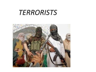 TERRORISTS
 