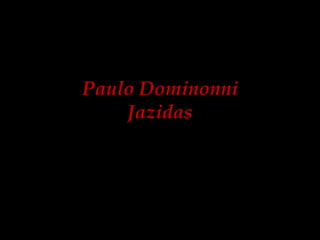 Paulo DominonniJazidas 