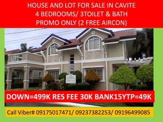 Call Viber# 09175017471/ 09237382253/ 09196499085
HOUSE AND LOT FOR SALE IN CAVITE
4 BEDROOMS/ 3TOILET & BATH
PROMO ONLY (2 FREE AIRCON)
DOWN=499K RES FEE 30K BANK15YTP=49K
 