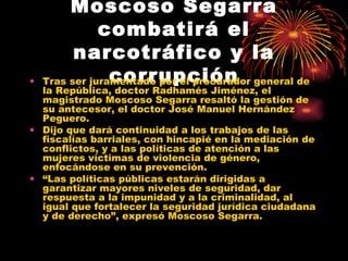 Moscoso Segarra combatirá el narcotráfico y la corrupción ,[object Object],[object Object],[object Object]