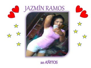 JAZMÍN RAMOS 
20 AÑITOS 
 