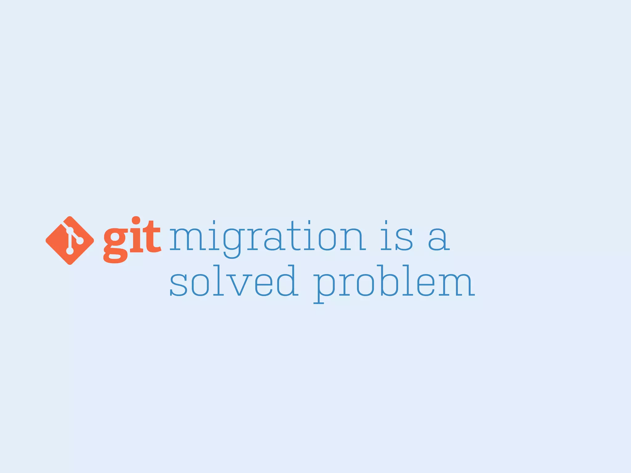 migration is a
solved problem

 