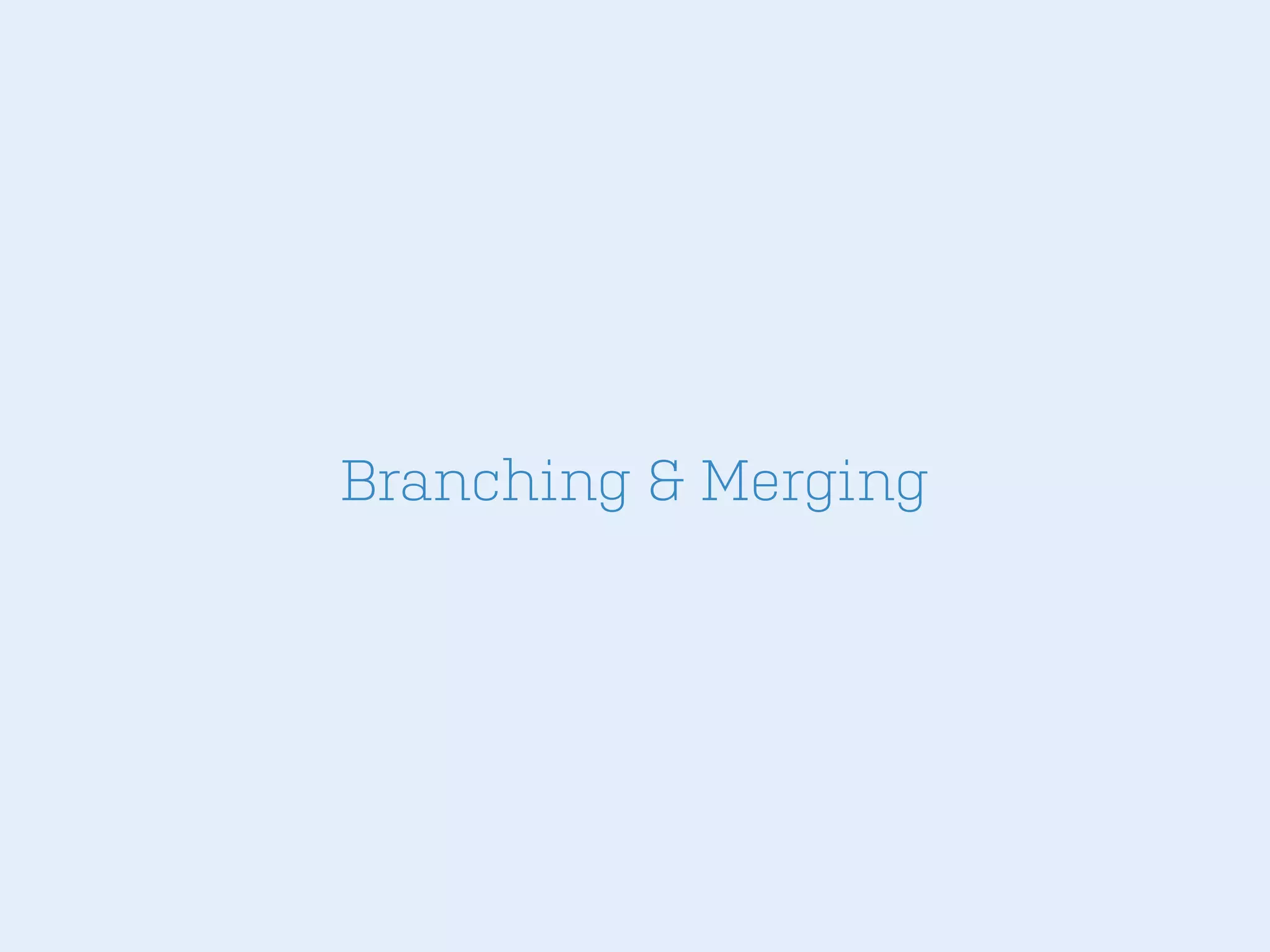 Branching & Merging

 