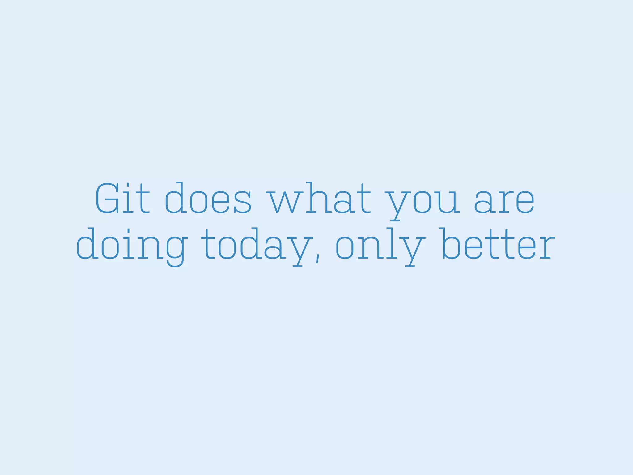 Git does what you are
doing today, only better

 