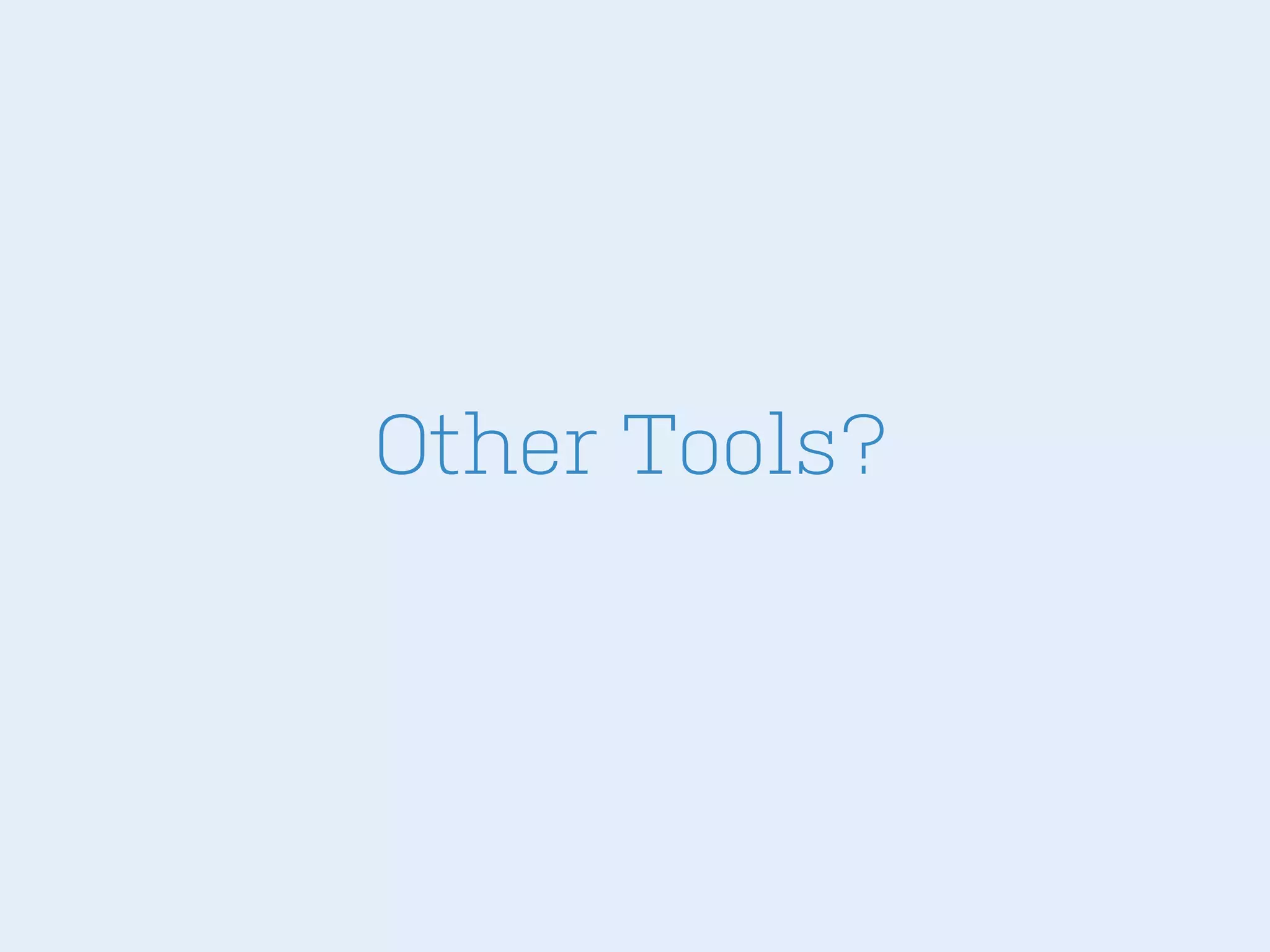 Other Tools?

 