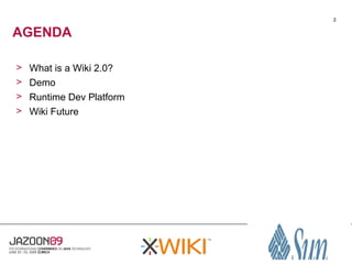 2


AGENDA

>   What is a Wiki 2.0?
>   Demo
>   Runtime Dev Platform
>   Wiki Future
 