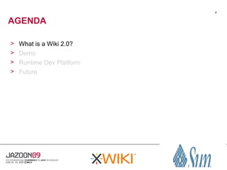3


AGENDA

>   What is a Wiki 2.0?
>   Demo
>   Runtime Dev Platform
>   Future
 