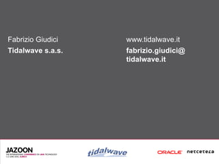 Fabrizio Giudici   www.tidalwave.it
Tidalwave s.a.s.   fabrizio.giudici@
                   tidalwave.it
 