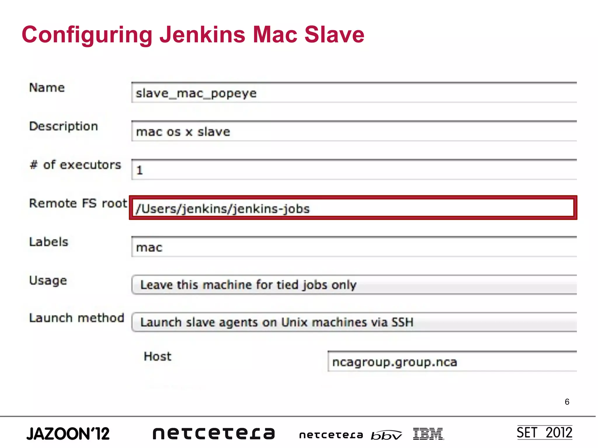 Configuring Jenkins Mac Slave




                                6
 