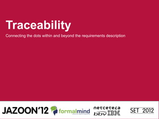 Traceability
Connecting the dots within and beyond the requirements description
 