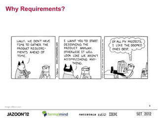 Why Requirements?




Image: dilbert.com   6
 