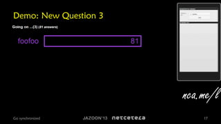 Demo: New Question 3

nca.me/l
Go synchronized

17

 