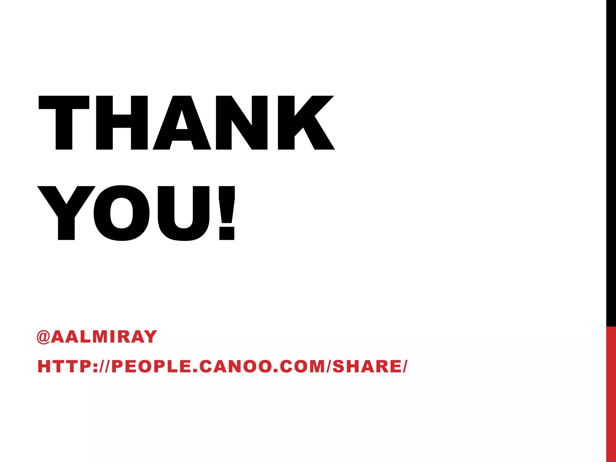 THANK
YOU!
@AALMIRAY
HTTP://PEOPLE.CANOO.COM/SHARE/