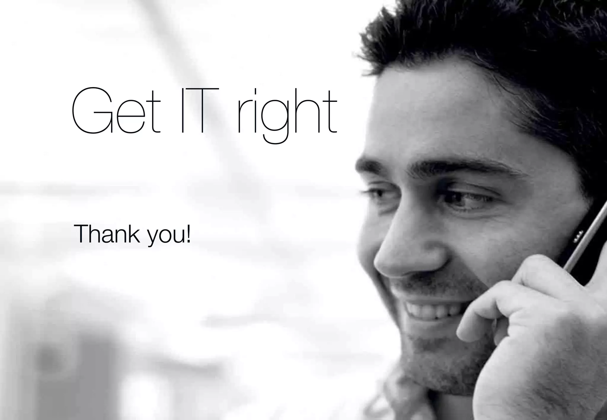 Get IT right
Thank you!

37

© 2013 Cambridge Technology Partners

 