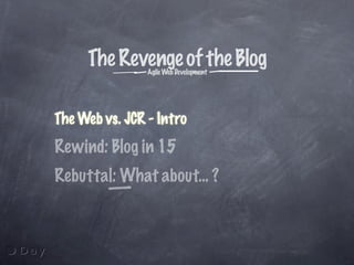 The Revenge of the Weblog: Agile Java Webdevelopment
