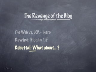 The Revenge of the Weblog: Agile Java Webdevelopment