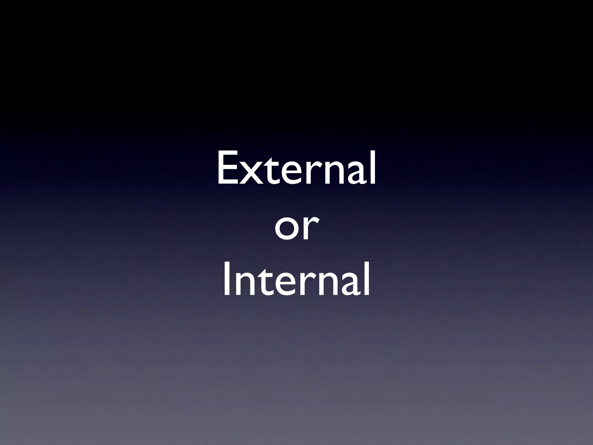 External
   or
Internal
 