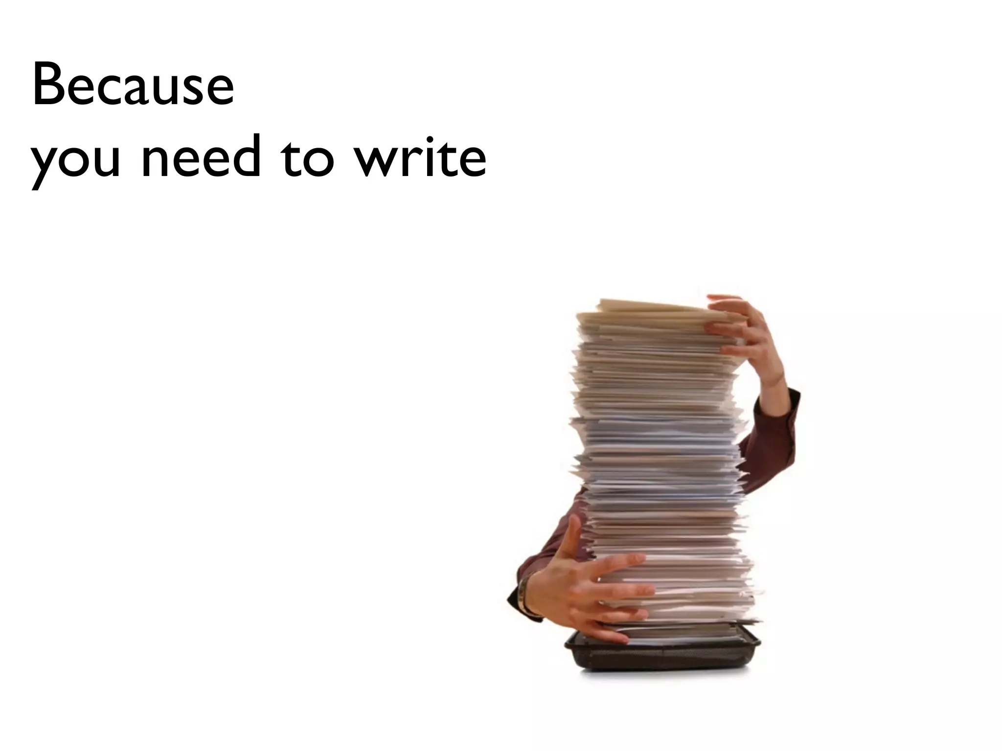 Because
you need to write
 