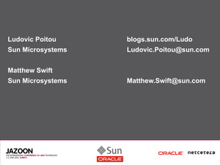 Ludovic Poitou     blogs.sun.com/Ludo
Sun Microsystems   Ludovic.Poitou@sun.com


Matthew Swift
Sun Microsystems   Matthew.Swift@sun.com
 