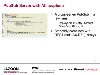 PubSub Server with Atmosphere

                      > A cross-server PubSub in a
                        few lines:
     ...