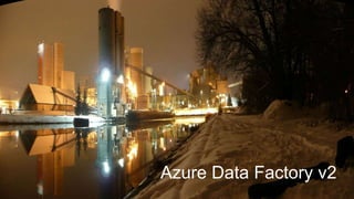 Azure Data Factory v2
 
