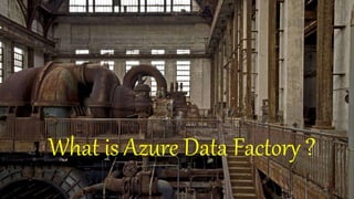 What is Azure Data Factory ?
 