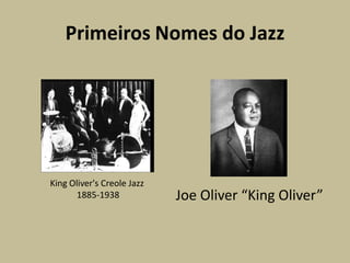 PrimeirosNomes do JazzKing Oliver's Creole Jazz 1885-1938 Joe Oliver “King Oliver”