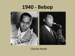 1940 - BebopCharlie Parker