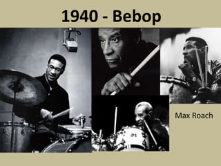 1940 - BebopMax Roach